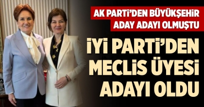 İYİ PARTİ’DEN MECLİS ÜYESİ ADAYI OLDU