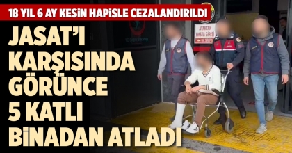 JASAT’I KARŞISINDA GÖRÜNCE 5 KATLI BİNADAN ATLADI