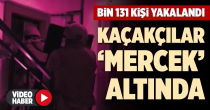 KAÇAKÇILAR ‘MERCEK’ ALTINDA