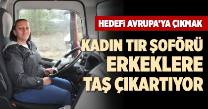 KADIN TIR ŞOFÖRÜ ERKEKLERE TAŞ ÇIKARTIYOR