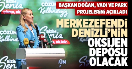 MERKEZEFENDİ DENİZLİ’NİN OKSİJEN DEPOSU OLACAK