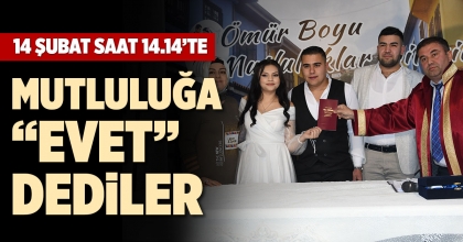 14 ŞUBAT'TA MUTLULUĞA “EVET” DEDİLER