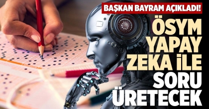 ÖSYM, YAPAY ZEKA İLE SORU ÜRETECEK