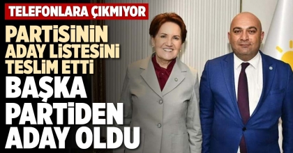 PARTİSİNİN ADAY LİSTESİNİ TESLİM ETTİ, BAŞKA PARTİDEN ADAY OLDU