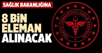 SAĞLIK BAKANLIĞINA 8 BİN ELEMAN ALINACAK