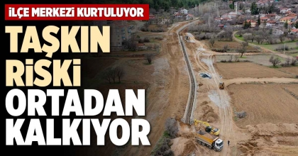TAŞKIN RİSKİ ORTADAN KALKIYOR