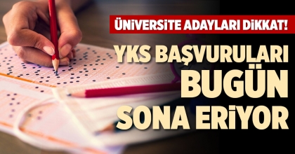 YKS BAŞVURULARI BUGÜN SONA ERİYOR