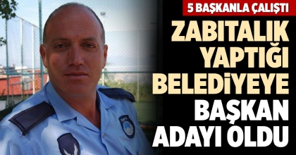 ZABITALIK YAPTIĞI BELEDİYEYE BAŞKAN ADAYI OLDU