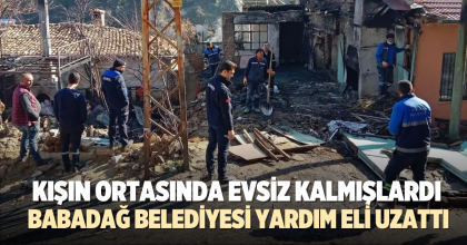 KIŞ GÜNÜ EVSİZ KALAN AİLEYE BABADAĞ BELEDİYE’SİNDEN YARDIM ELİ