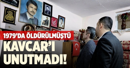 BAŞER, ÜLKÜCÜ ŞEHİT KAVCAR’I UNUTMADI!