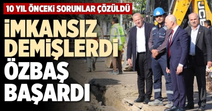 İMKANSIZ DEMİŞLERDİ ÖZBAŞ BAŞARDI