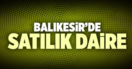 Satılık Daire Balıkesir İlanı