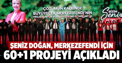 ŞENİZ DOĞAN, MERKEZEFENDİ İÇİN 60+1 PROJEYİ AÇIKLADI