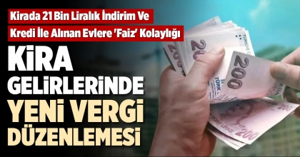 KİRA GELİRLERİNDE YENİ VERGİ DÜZENLEMESİ