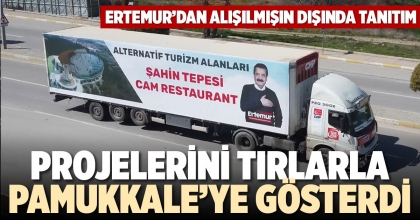 PROJELERİNİ TIRLARLA PAMUKKALE’YE GÖSTERDİ
