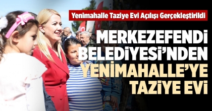 MERKEZEFENDİ BELEDİYESİ’NDEN YENİMAHALLE’YE TAZİYE EVİ