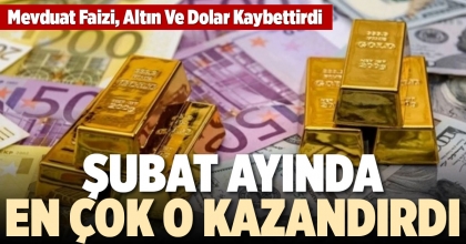 ŞUBAT AYINDA EN ÇOK O KAZANDIRDI