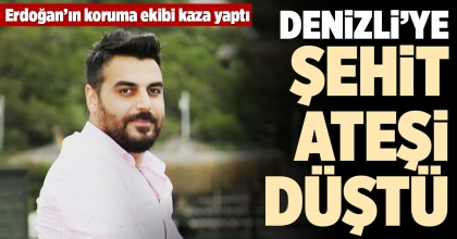 DENİZLİ’YE ŞEHİT ATEŞİ DÜŞTÜ