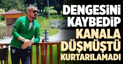 DENGESİNİ KAYBEDİP KANALA DÜŞMÜŞTÜ KURTARILAMADI
