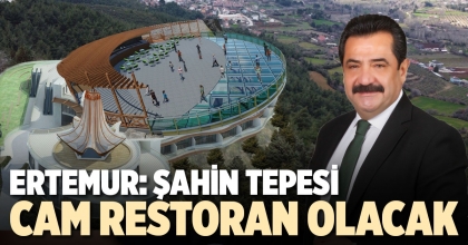 ERTEMUR: ŞAHİN TEPESİ CAM RESTORAN OLACAK