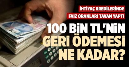 100 BİN TL'NİN GERİ ÖDEMESİ NE KADAR?