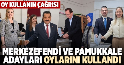 MERKEZEFENDİ VE PAMUKKALE ADAYLARI OYLARINI KULLANDI