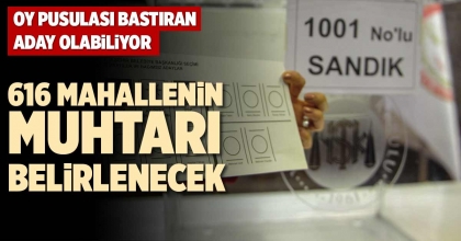 616 MAHALLENİN MUHTARI BELİRLENECEK