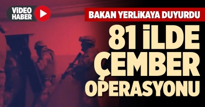 81 İLDE ÇEMBER OPERASYONU