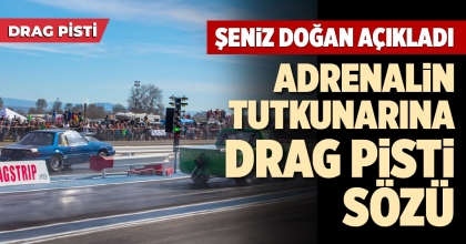 ADRENALİN TUTKUNARINA DRAG PİSTİ SÖZÜ