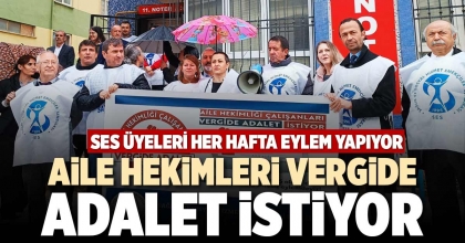 AİLE HEKİMLERİ VERGİDE ADALET İSTİYOR