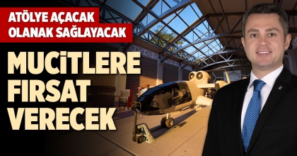 ATÖLYE AÇACAK, OLANAK SAĞLAYACAK