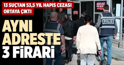 AYNI ADRESTE 3 FİRARİ