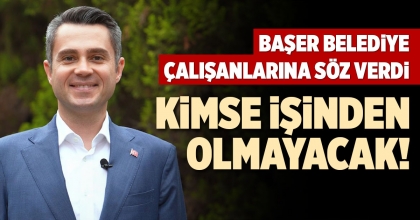 BAŞER BELEDİYE ÇALIŞANLARINA SÖZ VERDİ