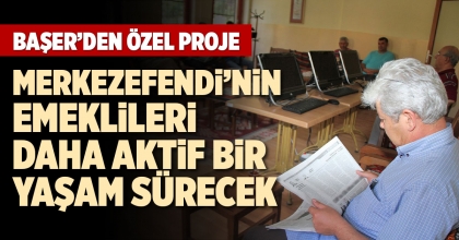 BAŞER'DEN EMEKLİLERE ÖZEL PROJE