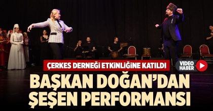 BAŞKAN DOĞAN’DAN ŞEŞEN PERFORMANSI