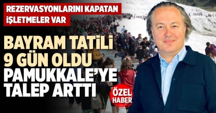 BAYRAM TATİLİ 9 GÜN OLDU PAMUKKALE’YE TALEP ARTTI