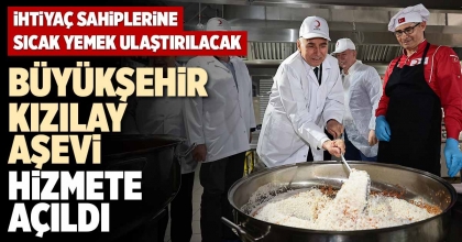 BÜYÜKŞEHİR KIZILAY AŞEVİ HİZMETE AÇILDI