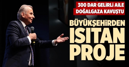 BÜYÜKŞEHİRDEN ISITAN PROJE