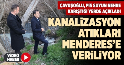 ÇAVUŞOĞLU, PİS SUYUN NEHRE KARIŞTIĞI YERDE AÇIKLADI