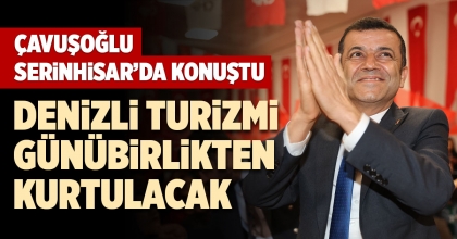 ÇAVUŞOĞLU: DENİZLİ TURİZMİ GÜNÜBİRLİKTEN KURTULACAK