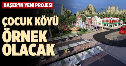 ÇOCUK KÖYÜ ÖRNEK OLACAK