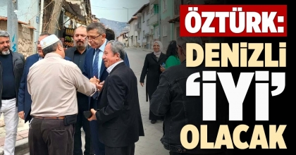 ÖZTÜRK: DENİZLİ ‘İYİ’ OLACAK