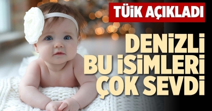 DENİZLİ BU İSİMLERİ ÇOK SEVDİ