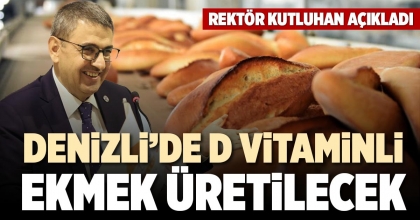 DENİZLİ’DE D VİTAMİNLİ EKMEK ÜRETİLECEK