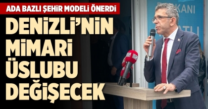 DENİZLİ’NİN MİMARİ ÜSLUBU DEĞİŞECEK