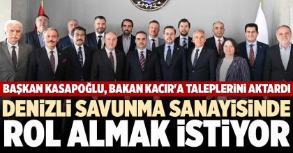 DENİZLİ SAVUNMA SANAYİSİNDE ROL ALMAK İSTİYOR