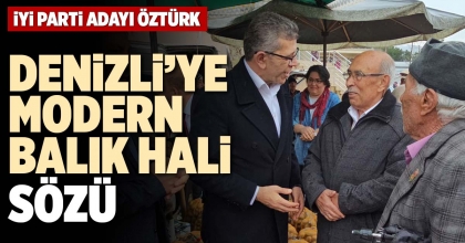 DENİZLİ’YE MODERN BALIK HALİ SÖZÜ