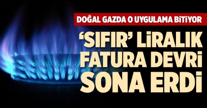 DOĞAL GAZDA O UYGULAMA BİTİYOR