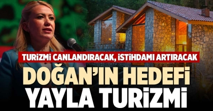 DOĞAN’IN HEDEFİ YAYLA TURİZMİ
