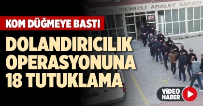 DOLANDIRICILIK OPERASYONUNA 18 TUTUKLAMA